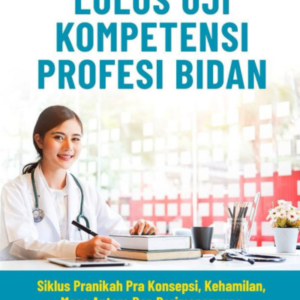 STRATEGI DAN KIAT SUKSES LULUS UJI KOMPETENSI PROFESI BIDAN (SIKLUS PRANIKAH PRA KONSEPSI, KEHAMILAN, MASA ANTARA DAN PERIMENOPAUSE)